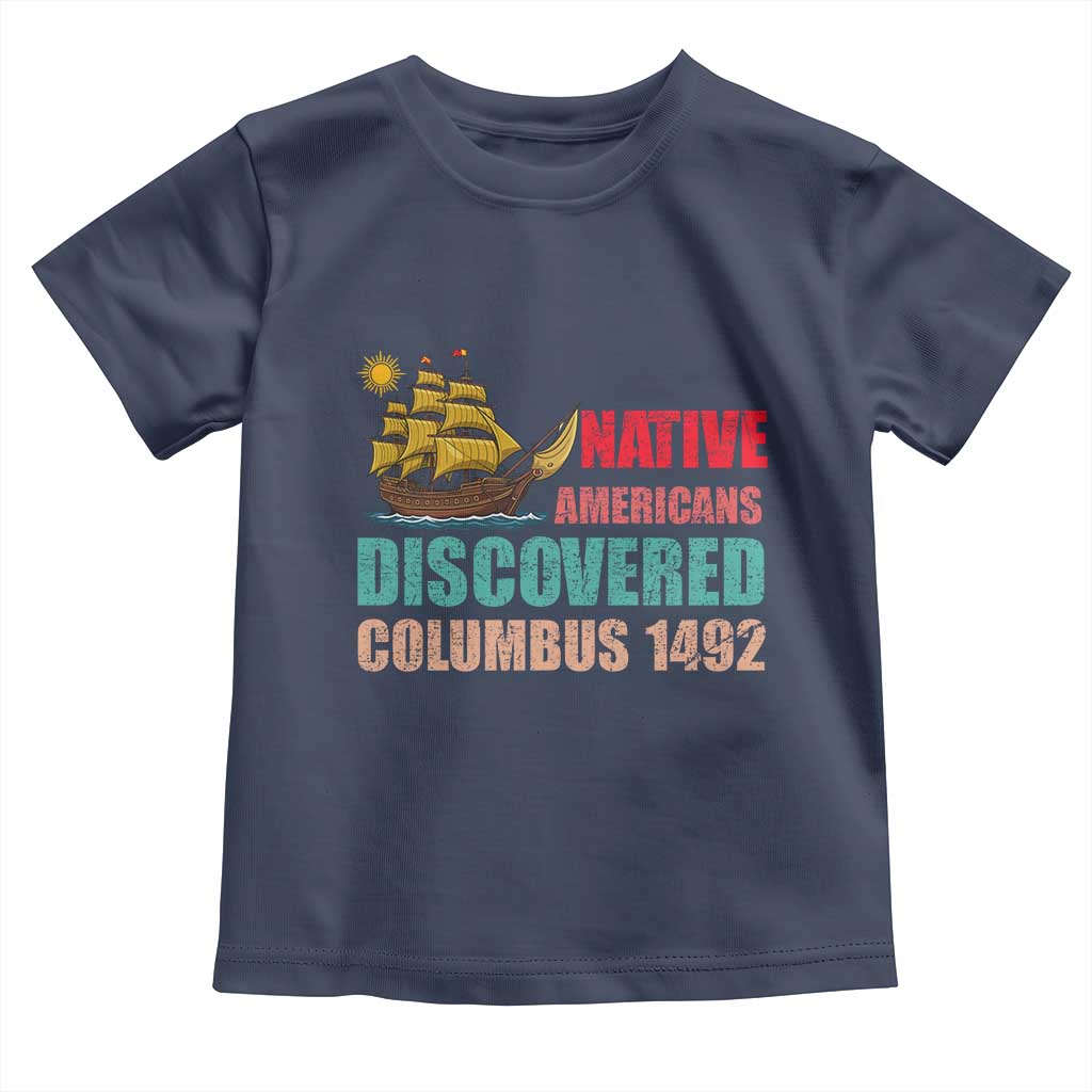 Native American Discovered Columbus 1492 Toddler T Shirt Indigenous People TS14 Navy Print Your Wear