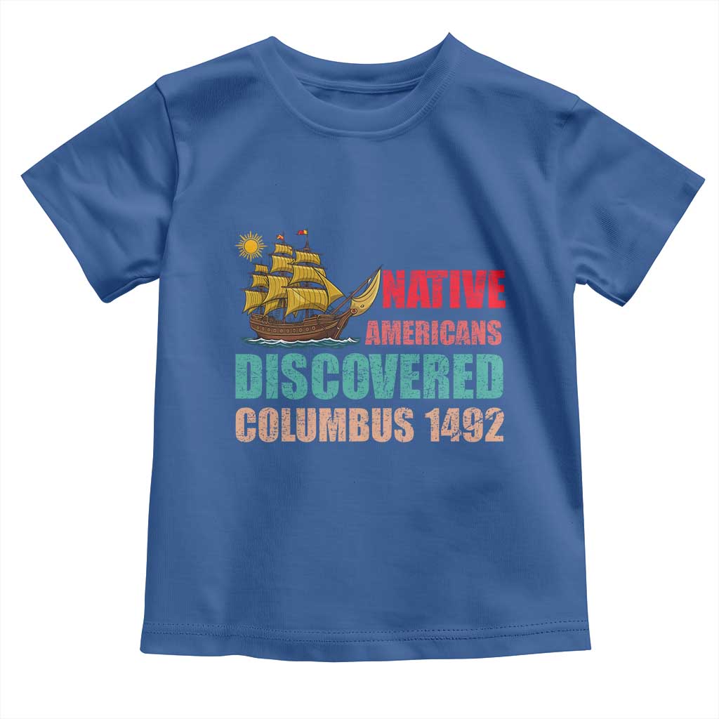 Native American Discovered Columbus 1492 Toddler T Shirt Indigenous People TS14 Royal Blue Print Your Wear