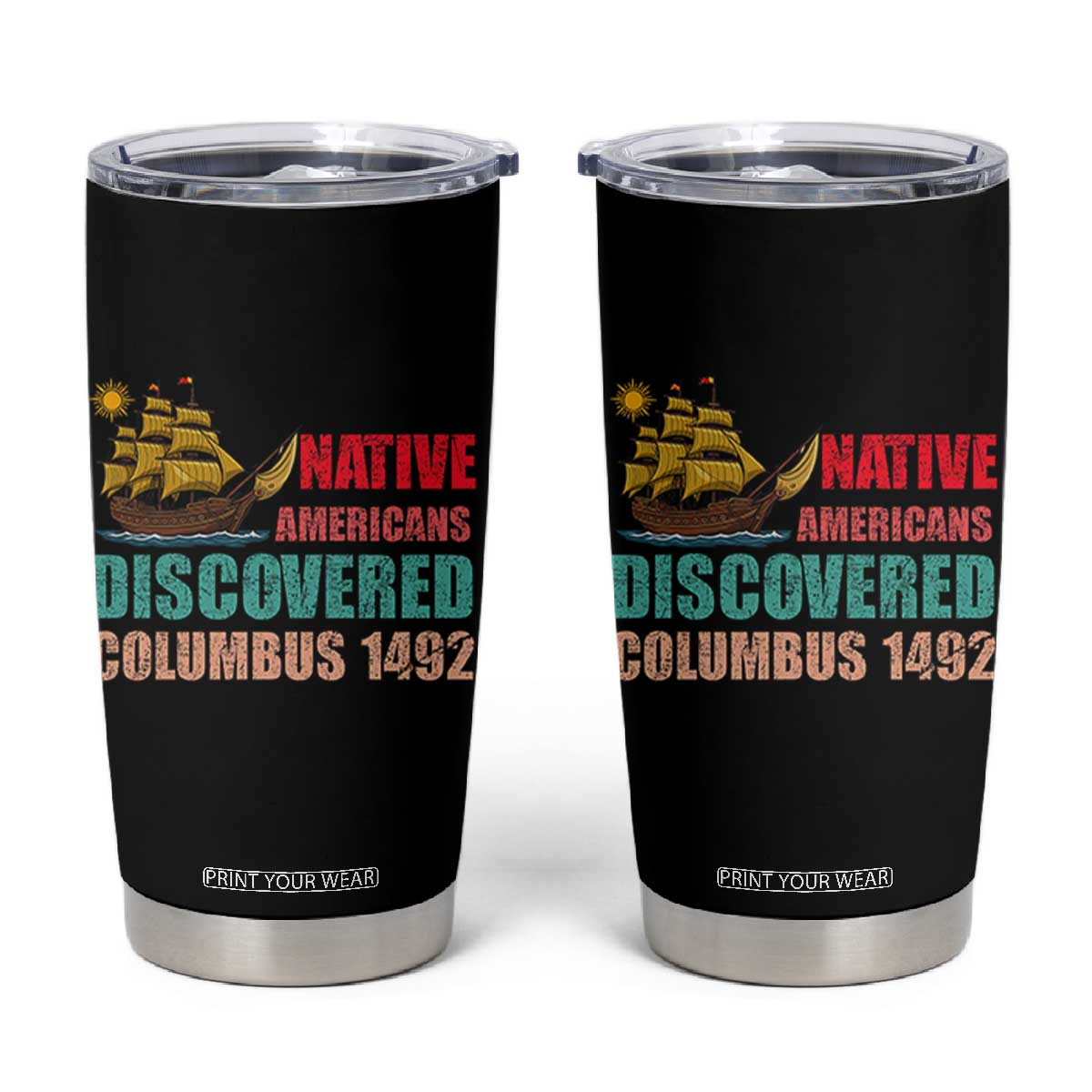 Native American Discovered Columbus 1492 Tumbler Cup Indigenous People TS14 Black Print Your Wear