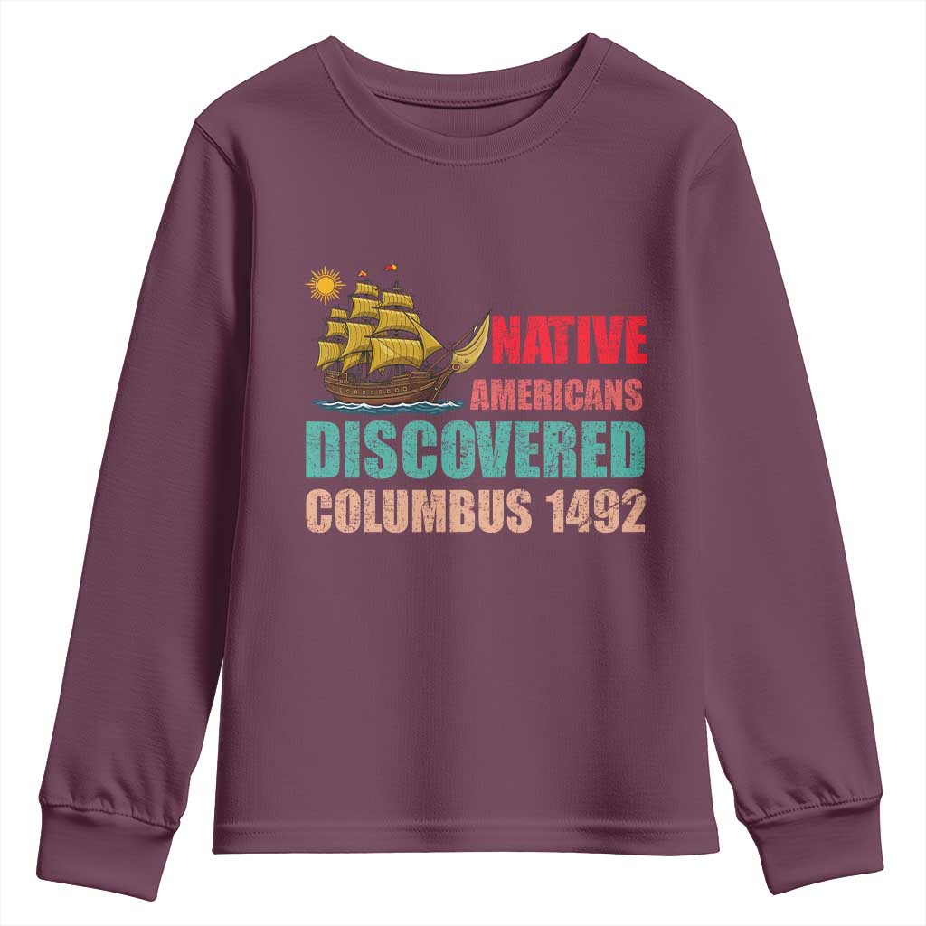 Native American Discovered Columbus 1492 Youth Sweatshirt Indigenous People TS14 Maroon Print Your Wear