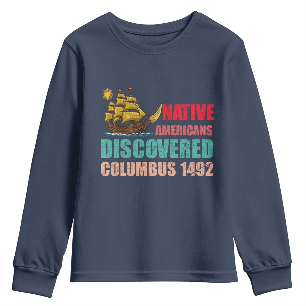 Native American Discovered Columbus 1492 Youth Sweatshirt Indigenous People TS14 Navy Print Your Wear