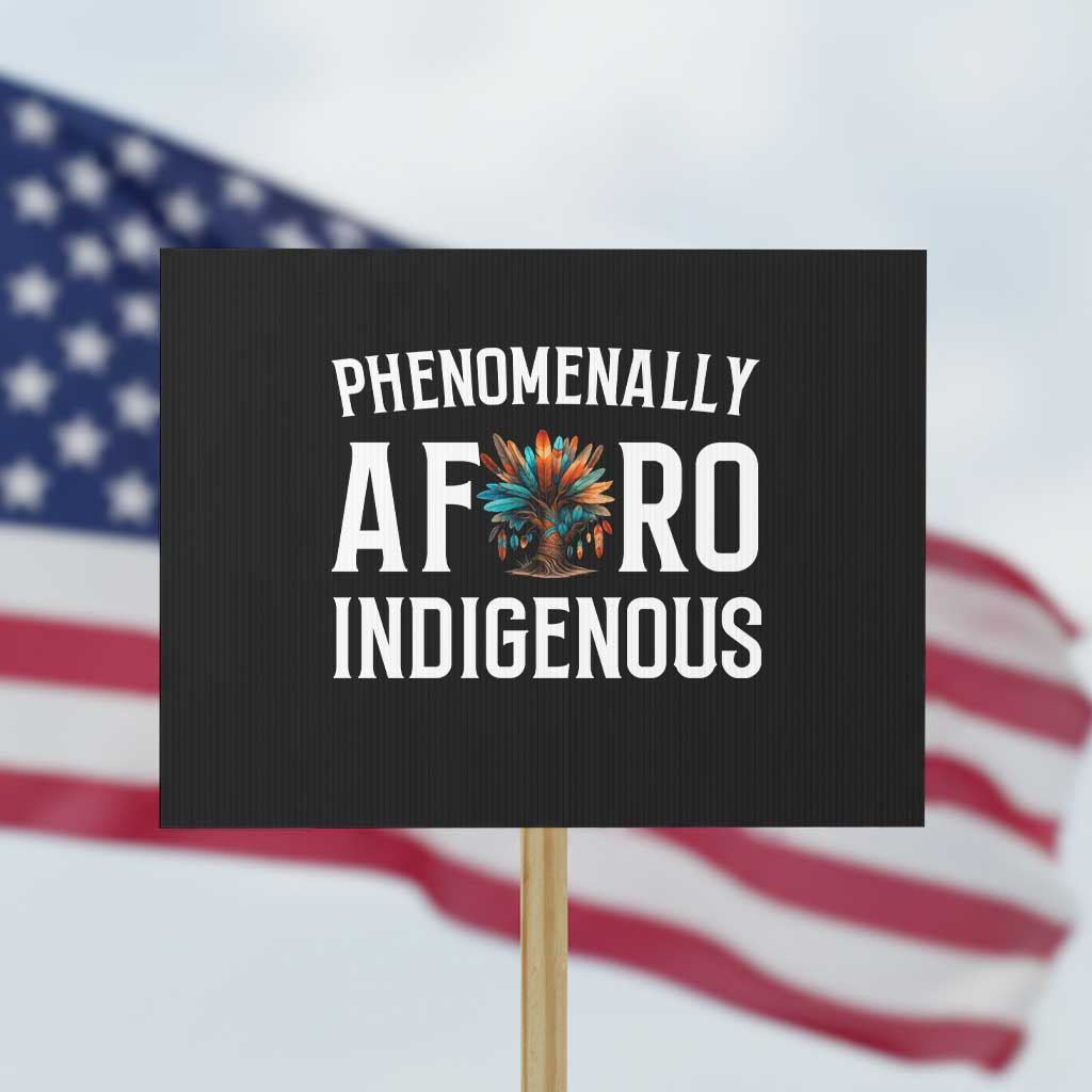 Afro Indigenous Native Pride Phenomenally Indigenous People Protest Sign TS14 Horizontal 18