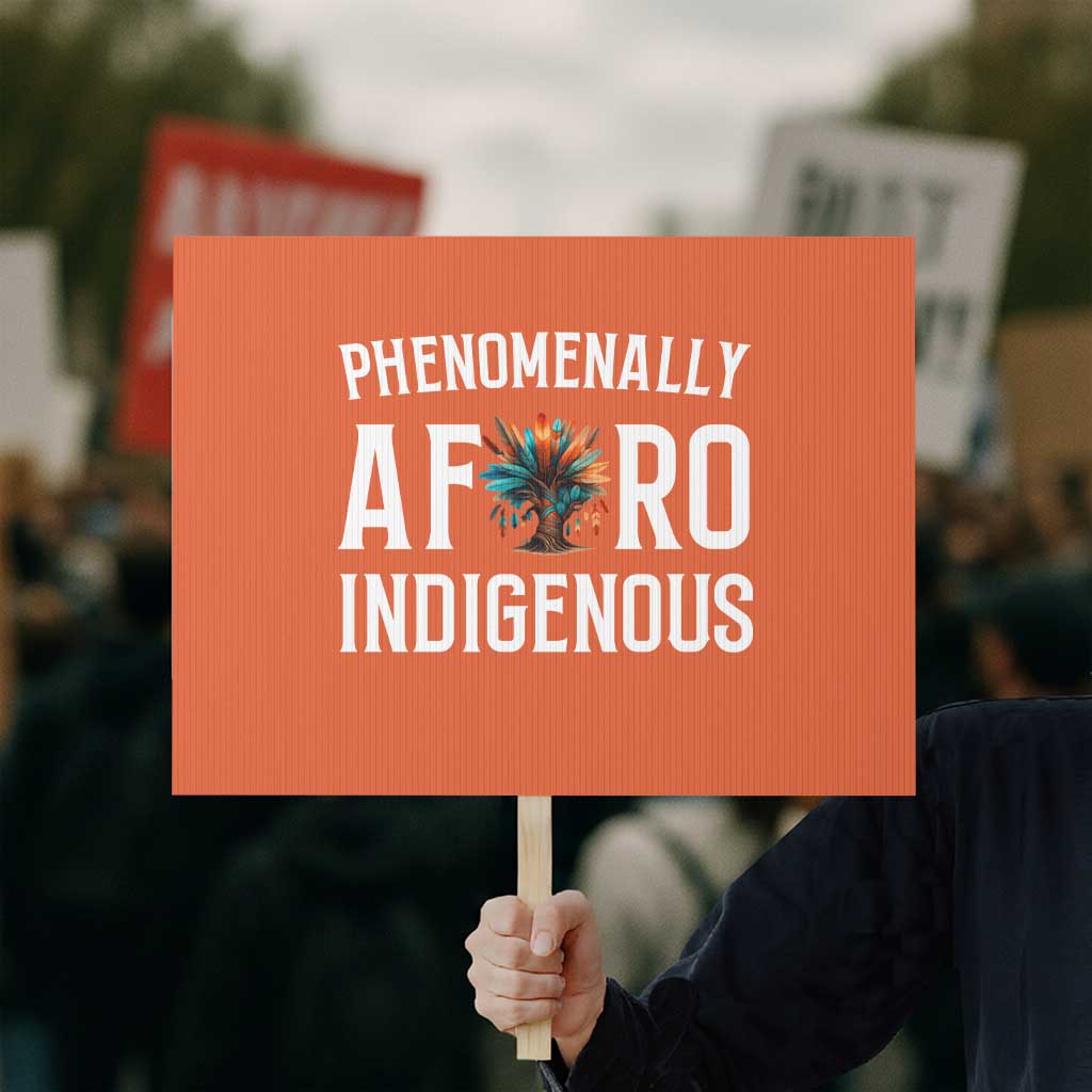 Afro Indigenous Native Pride Phenomenally Indigenous People Protest Sign TS14 Horizontal 18