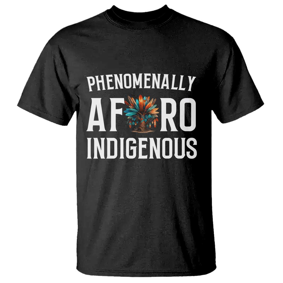 Afro Indigenous Native Pride Phenomenally Indigenous People T Shirt TS14 Black Print Your Wear