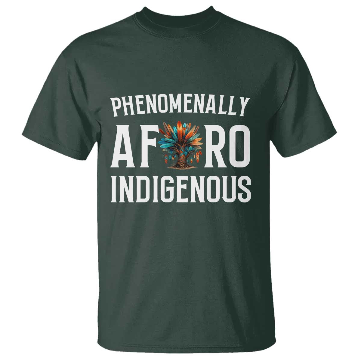 Afro Indigenous Native Pride Phenomenally Indigenous People T Shirt TS14 Dark Forest Green Print Your Wear