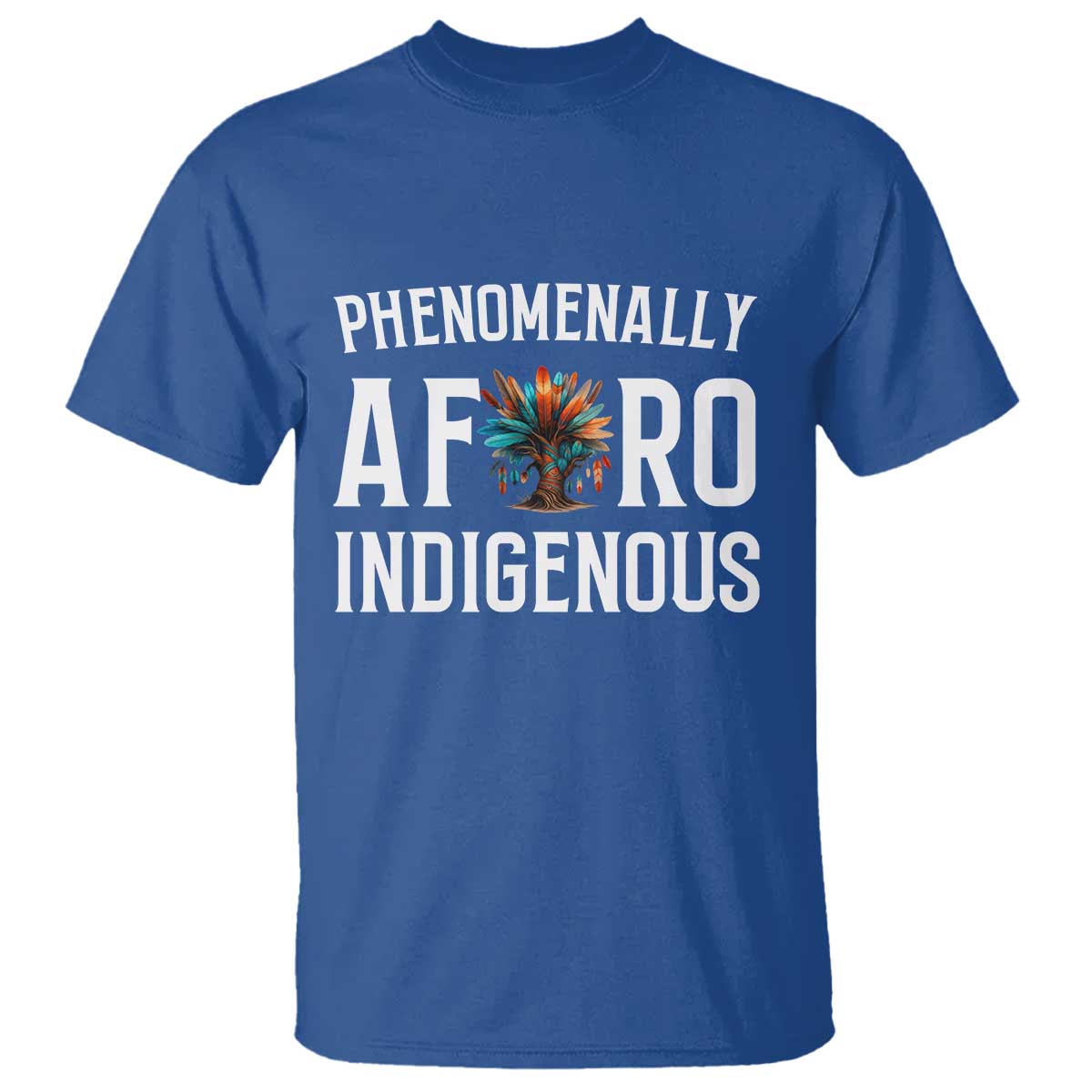 Afro Indigenous Native Pride Phenomenally Indigenous People T Shirt TS14 Royal Blue Print Your Wear