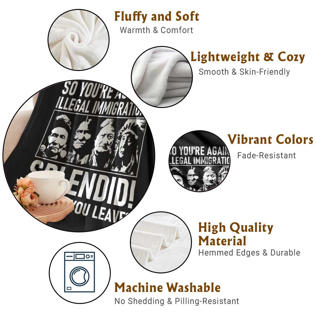 Funny Native American Throw Blanket So You Are Against Illegal Immigration Splendid When Do You Leave TS14 Print Your Wear