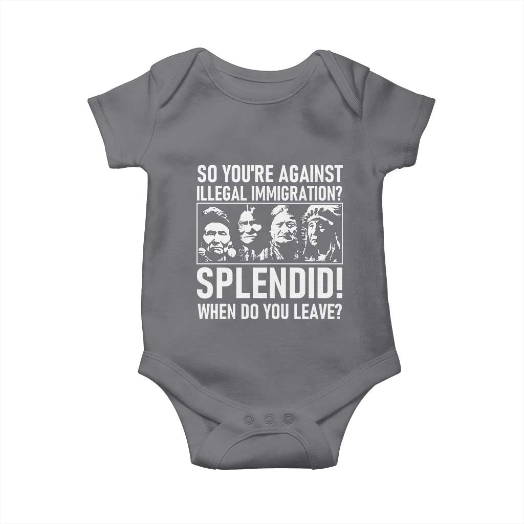 Funny Native American Baby Onesie So You Are Against Illegal Immigration Splendid When Do You Leave TS14 Charcoal Print Your Wear