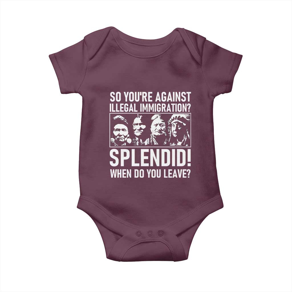Funny Native American Baby Onesie So You Are Against Illegal Immigration Splendid When Do You Leave TS14 Maroon Print Your Wear