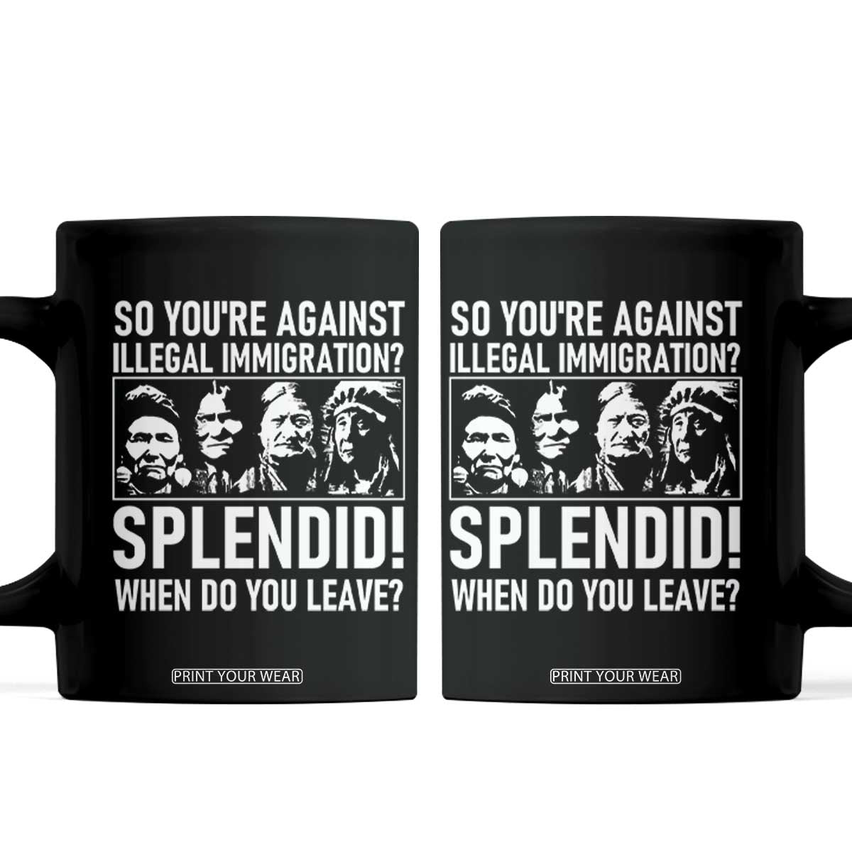 Funny Native American Coffee Mug So You Are Against Illegal Immigration Splendid When Do You Leave TS14 Black Print Your Wear