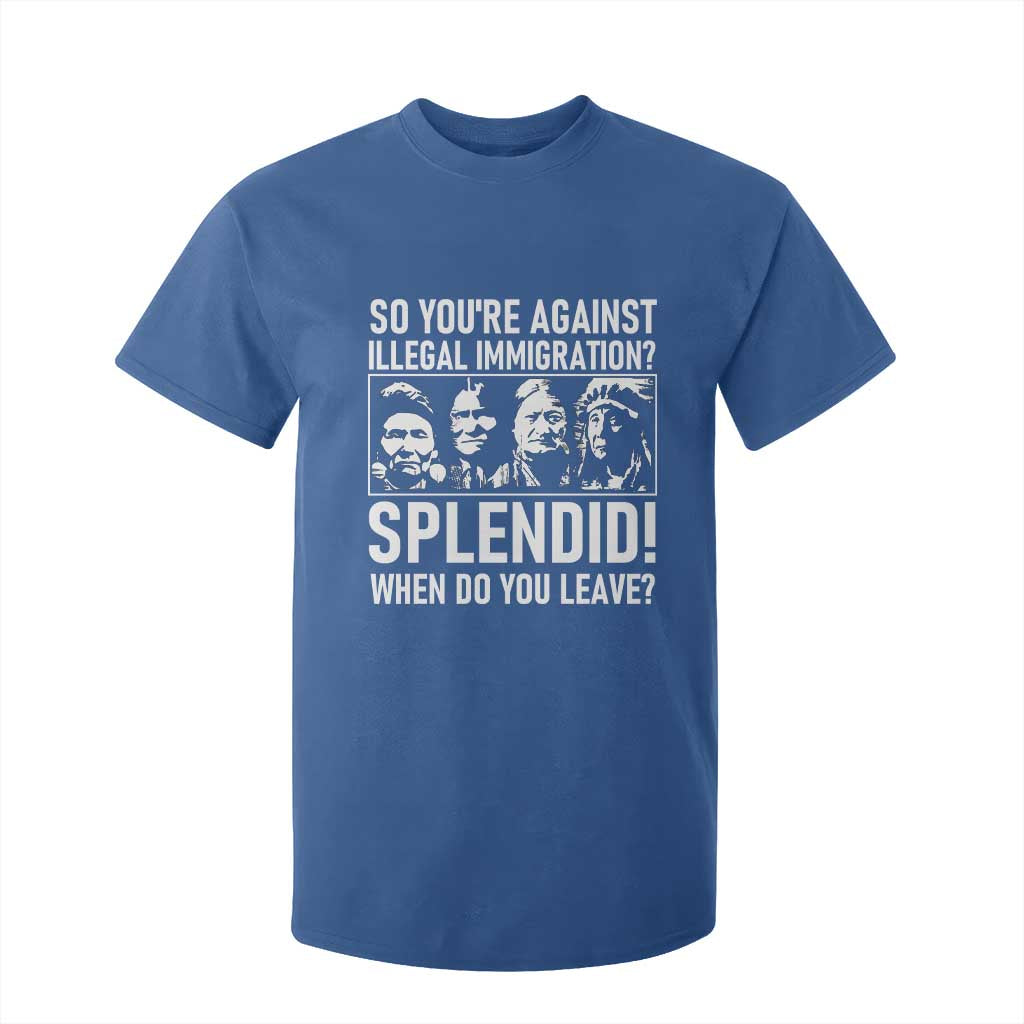 Funny Native American T Shirt For Kid So You Are Against Illegal Immigration Splendid When Do You Leave TS14 Royal Blue Print Your Wear