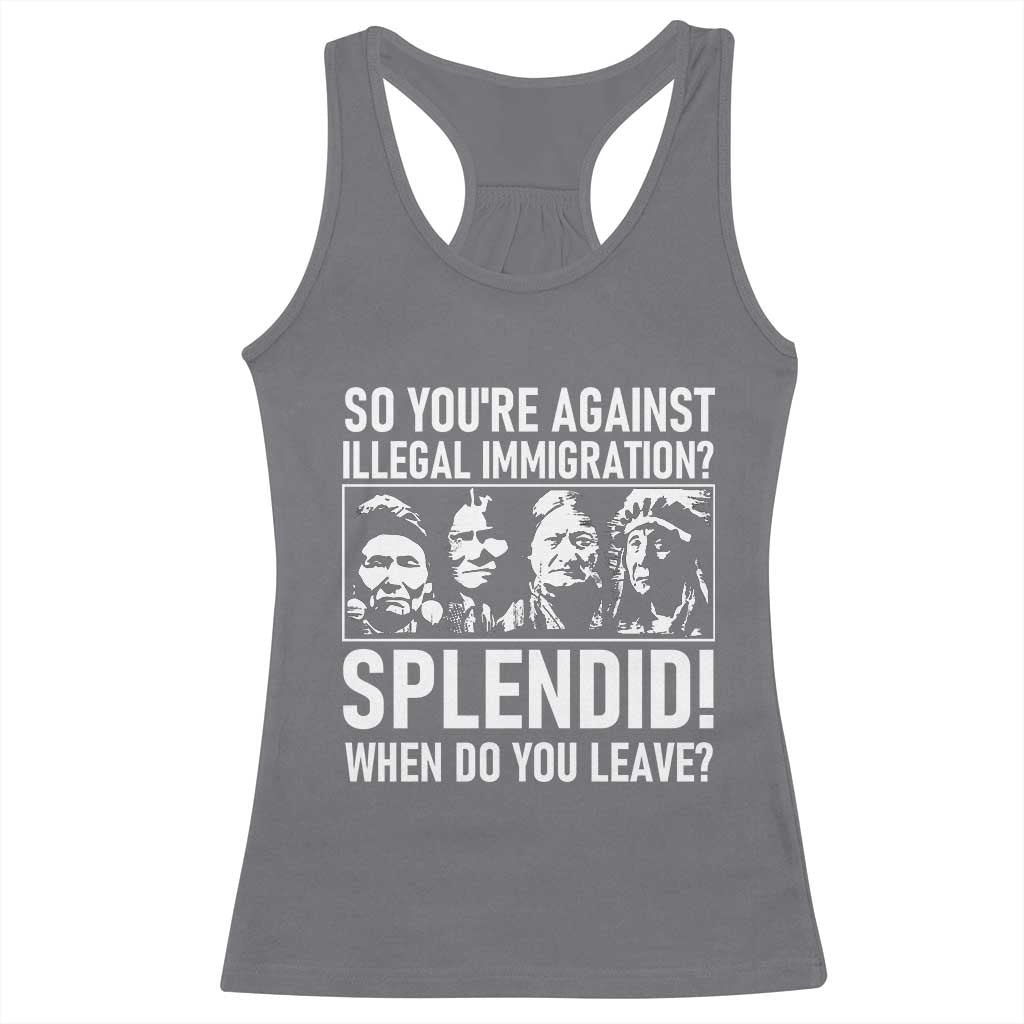 Funny Native American Racerback Tank Top So You Are Against Illegal Immigration Splendid When Do You Leave TS14 Charcoal Print Your Wear