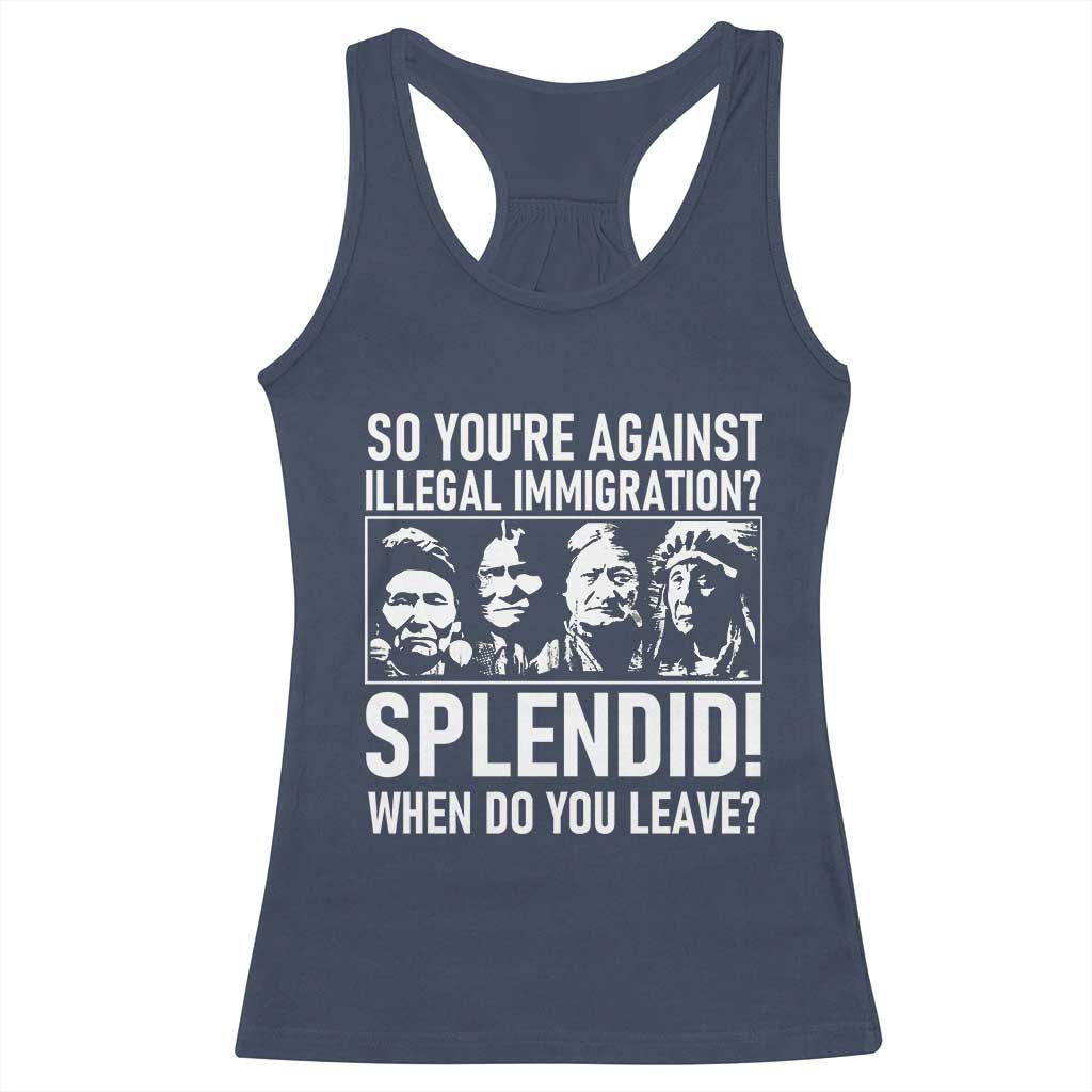 Funny Native American Racerback Tank Top So You Are Against Illegal Immigration Splendid When Do You Leave TS14 Navy Print Your Wear