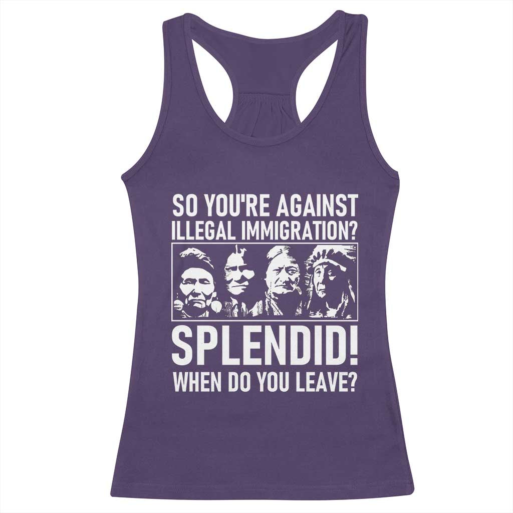 Funny Native American Racerback Tank Top So You Are Against Illegal Immigration Splendid When Do You Leave TS14 Purple Print Your Wear