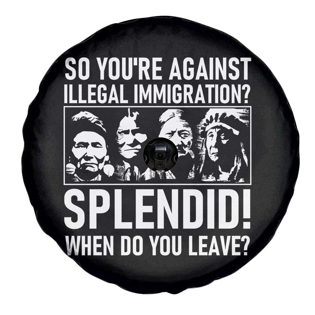 Funny Native American Spare Tire Cover So You Are Against Illegal Immigration Splendid When Do You Leave TS14 Print Your Wear