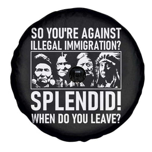 Funny Native American Spare Tire Cover So You Are Against Illegal Immigration Splendid When Do You Leave TS14 Print Your Wear