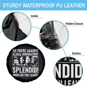 Funny Native American Spare Tire Cover So You Are Against Illegal Immigration Splendid When Do You Leave TS14 Print Your Wear
