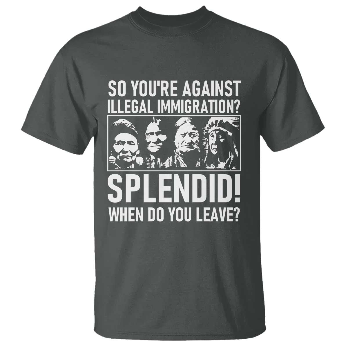Funny Native American T Shirt So You Are Against Illegal Immigration Splendid When Do You Leave TS14 Dark Heather Print Your Wear