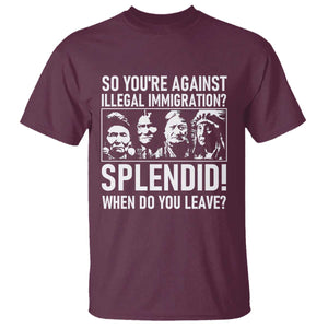 Funny Native American T Shirt So You Are Against Illegal Immigration Splendid When Do You Leave TS14 Maroon Print Your Wear
