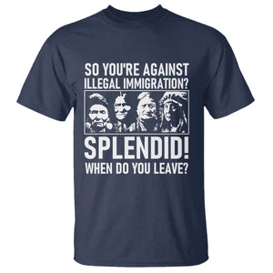 Funny Native American T Shirt So You Are Against Illegal Immigration Splendid When Do You Leave TS14 Navy Print Your Wear