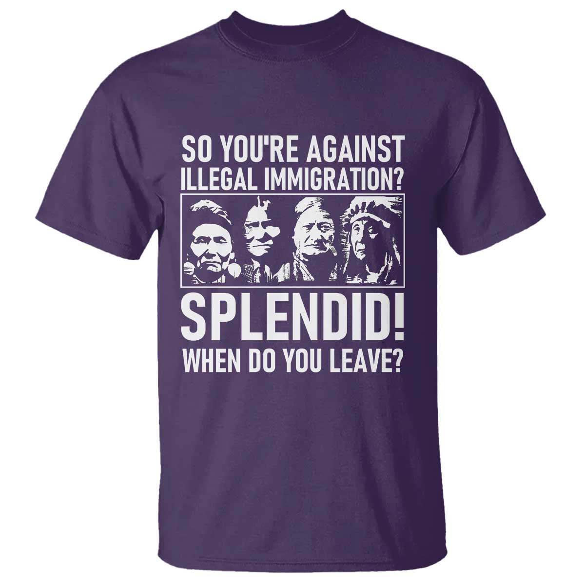 Funny Native American T Shirt So You Are Against Illegal Immigration Splendid When Do You Leave TS14 Purple Print Your Wear