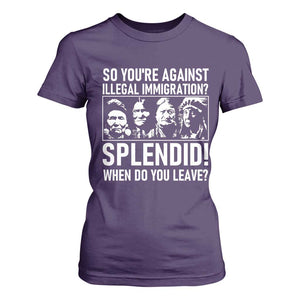 Funny Native American T Shirt For Women So You Are Against Illegal Immigration Splendid When Do You Leave TS14 Purple Print Your Wear