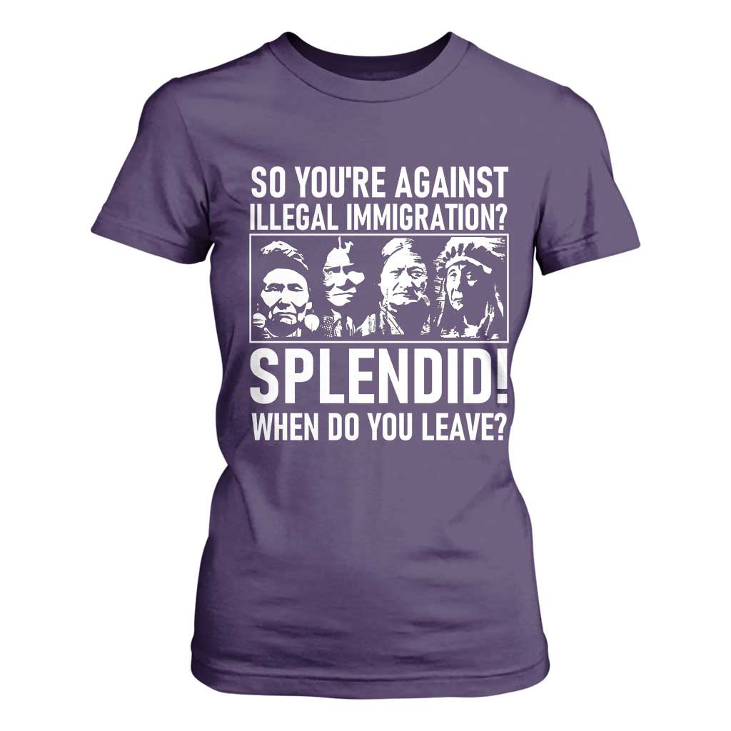 Funny Native American T Shirt For Women So You Are Against Illegal Immigration Splendid When Do You Leave TS14 Purple Print Your Wear
