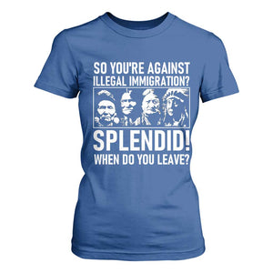 Funny Native American T Shirt For Women So You Are Against Illegal Immigration Splendid When Do You Leave TS14 Royal Blue Print Your Wear