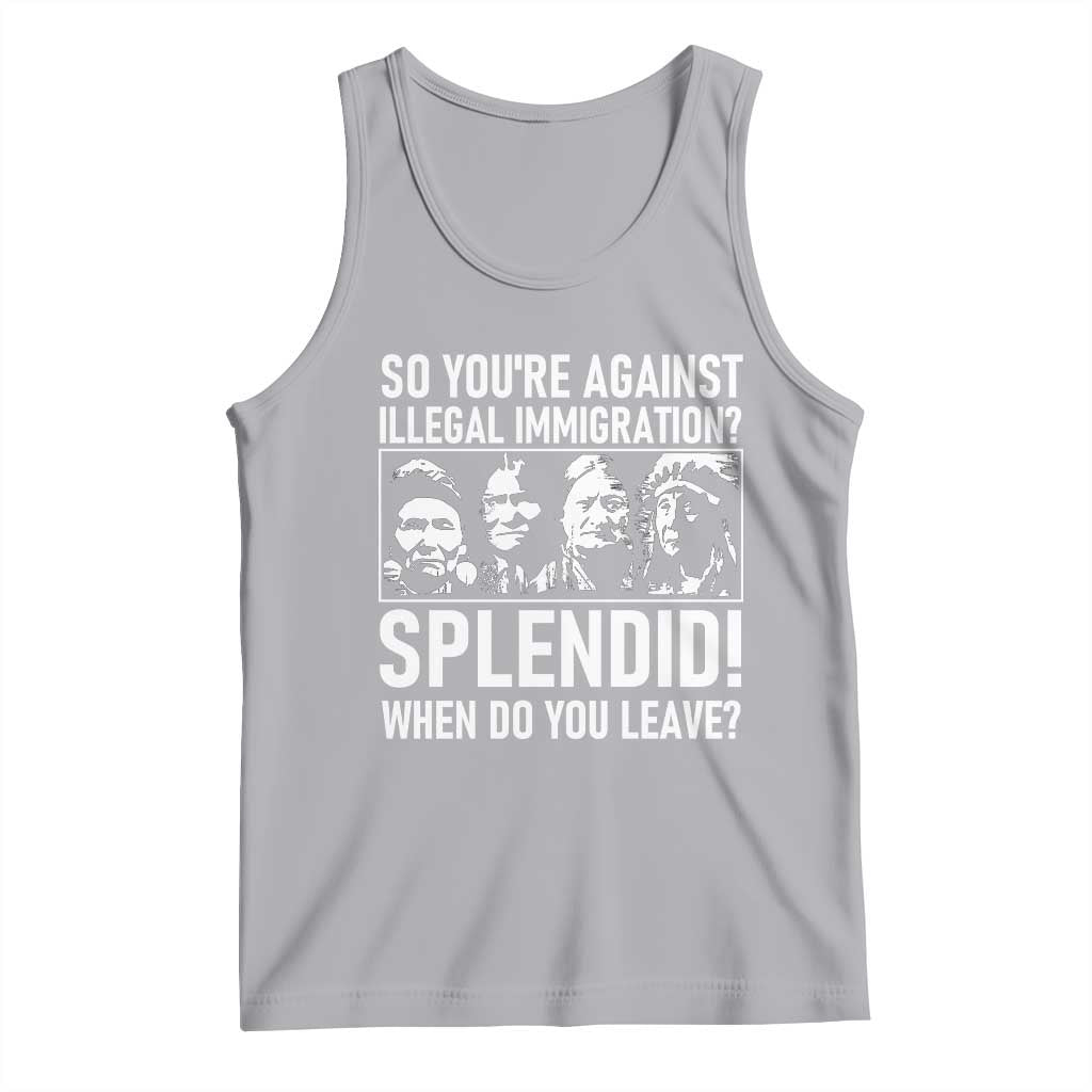 Funny Native American Tank Top So You Are Against Illegal Immigration Splendid When Do You Leave TS14 Athletic Heather Print Your Wear