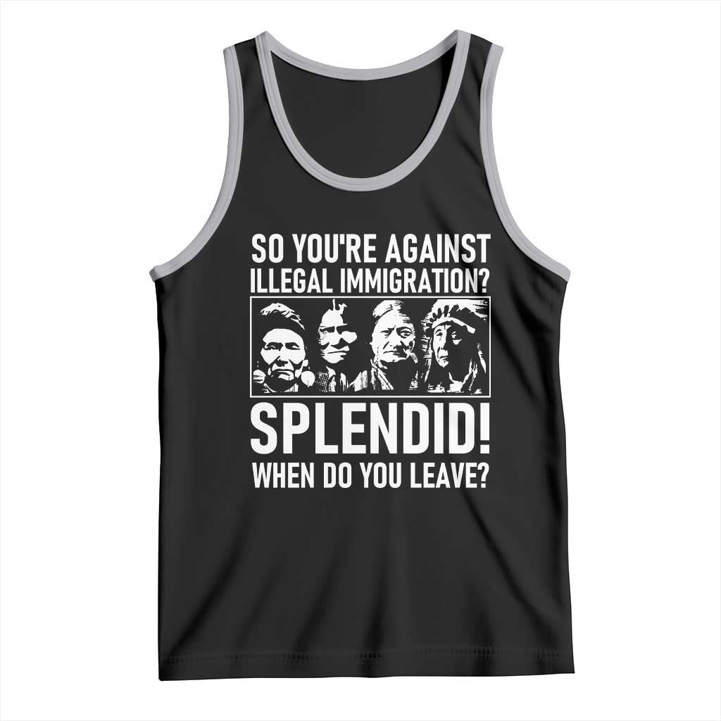 Funny Native American Tank Top So You Are Against Illegal Immigration Splendid When Do You Leave TS14 Black Athletic Heather Print Your Wear