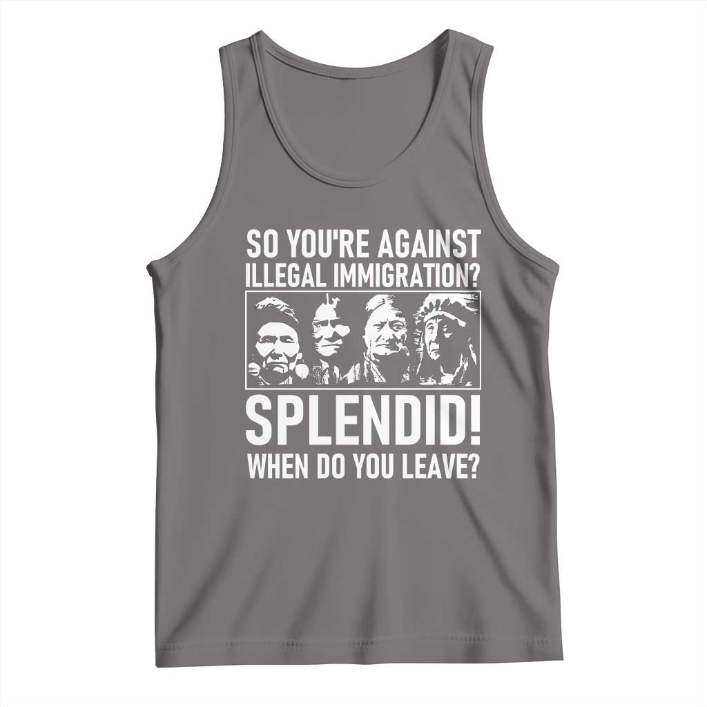 Funny Native American Tank Top So You Are Against Illegal Immigration Splendid When Do You Leave TS14 Deep Heather Print Your Wear