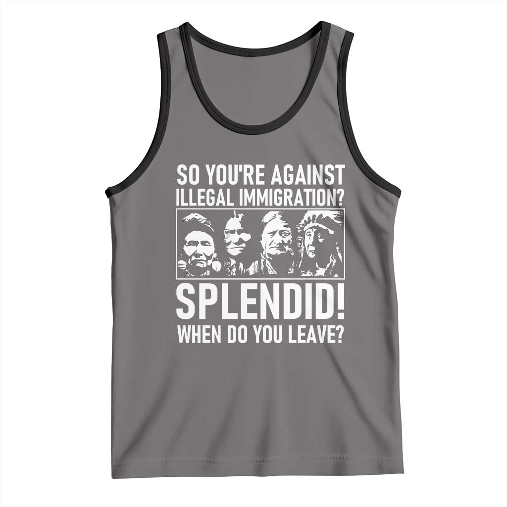 Funny Native American Tank Top So You Are Against Illegal Immigration Splendid When Do You Leave TS14 Deep Heather Black Print Your Wear