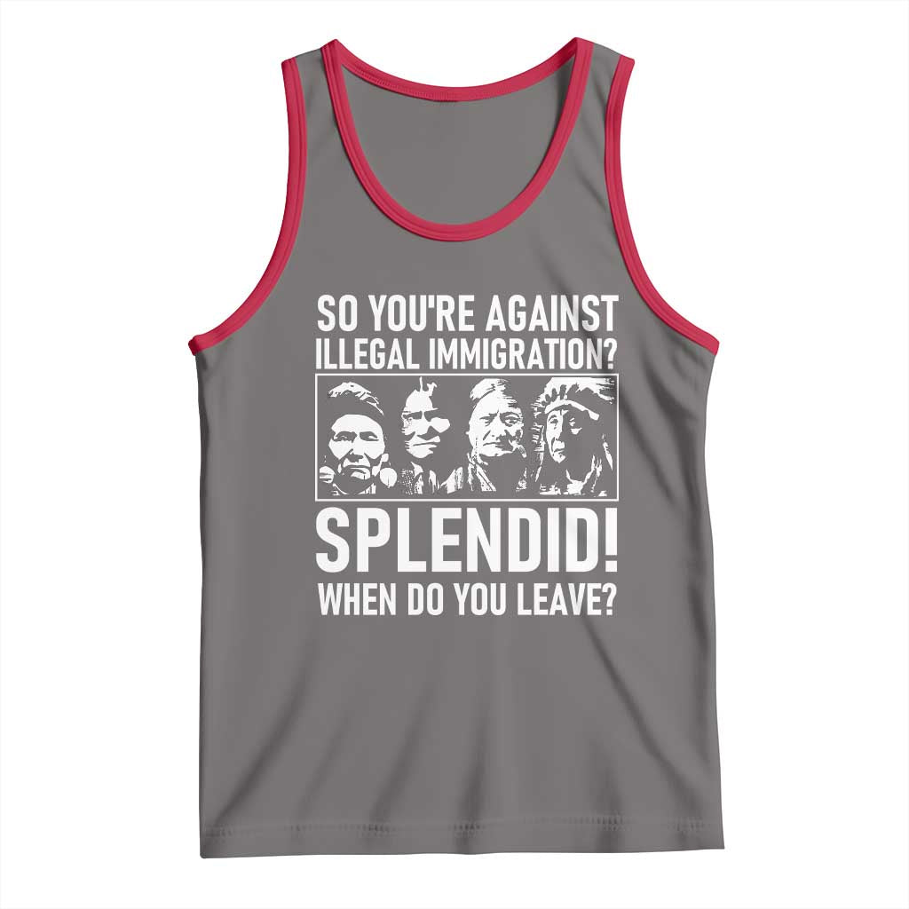 Funny Native American Tank Top So You Are Against Illegal Immigration Splendid When Do You Leave TS14 Deep Heather Red Print Your Wear