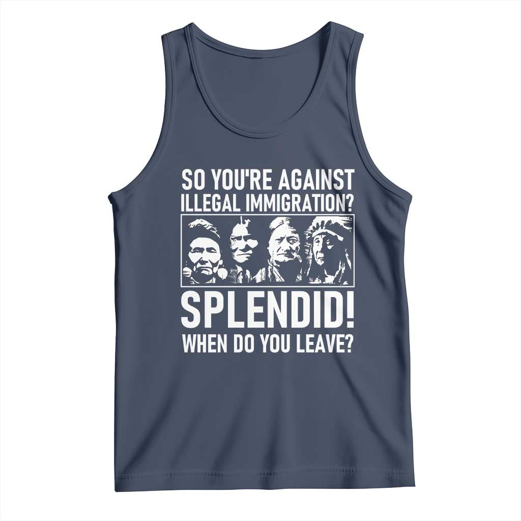 Funny Native American Tank Top So You Are Against Illegal Immigration Splendid When Do You Leave TS14 Navy Print Your Wear