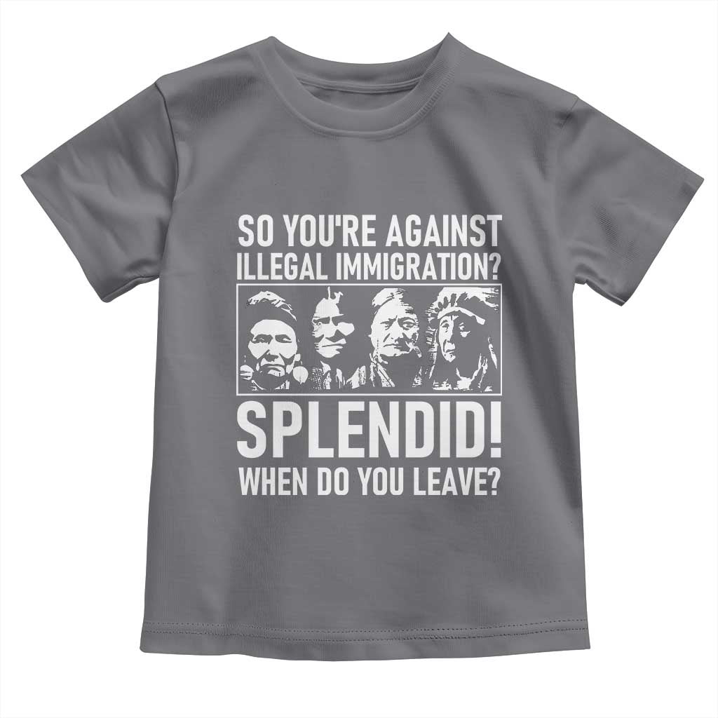 Funny Native American Toddler T Shirt So You Are Against Illegal Immigration Splendid When Do You Leave TS14 Charcoal Print Your Wear