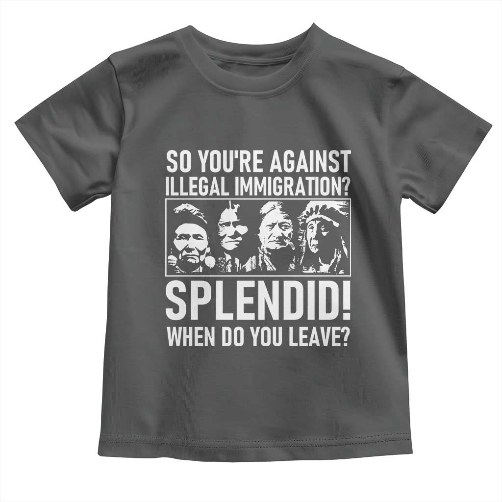 Funny Native American Toddler T Shirt So You Are Against Illegal Immigration Splendid When Do You Leave TS14 Dark Heather Print Your Wear