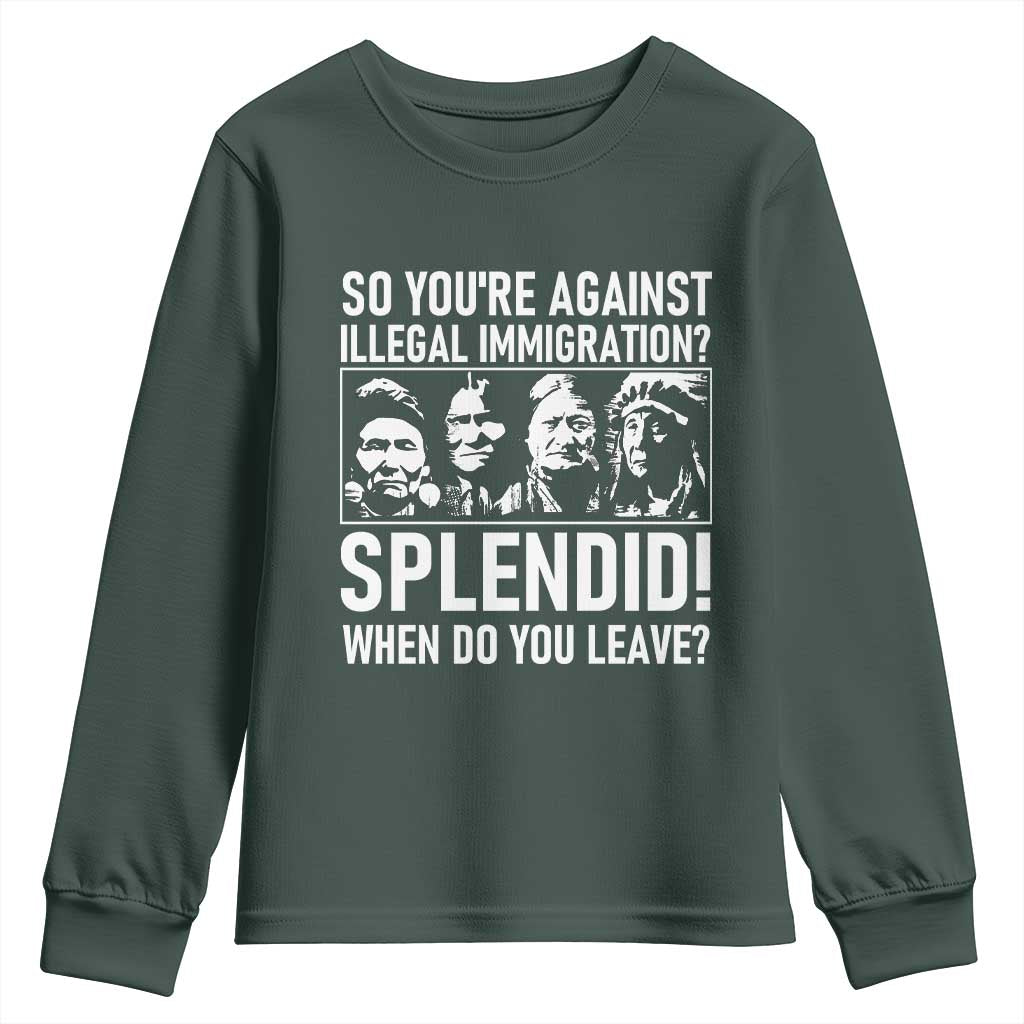 Funny Native American Youth Sweatshirt So You Are Against Illegal Immigration Splendid When Do You Leave TS14 Dark Forest Green Print Your Wear
