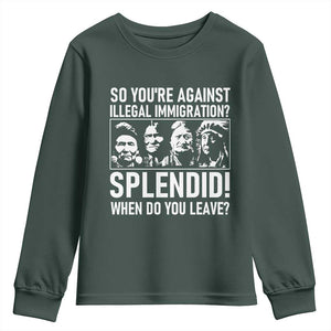 Funny Native American Youth Sweatshirt So You Are Against Illegal Immigration Splendid When Do You Leave TS14 Dark Forest Green Print Your Wear