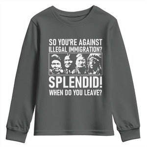 Funny Native American Youth Sweatshirt So You Are Against Illegal Immigration Splendid When Do You Leave TS14 Dark Heather Print Your Wear