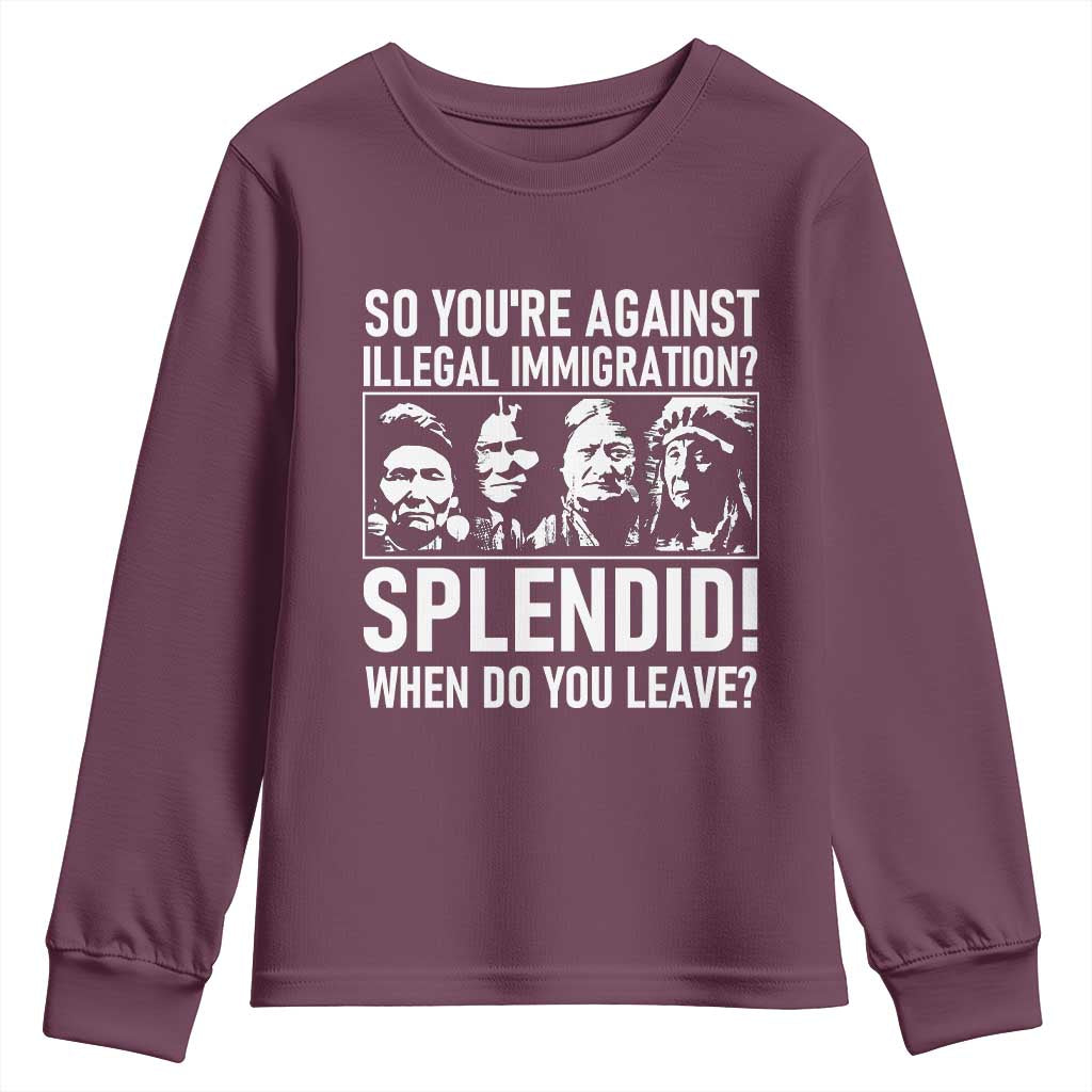 Funny Native American Youth Sweatshirt So You Are Against Illegal Immigration Splendid When Do You Leave TS14 Maroon Print Your Wear
