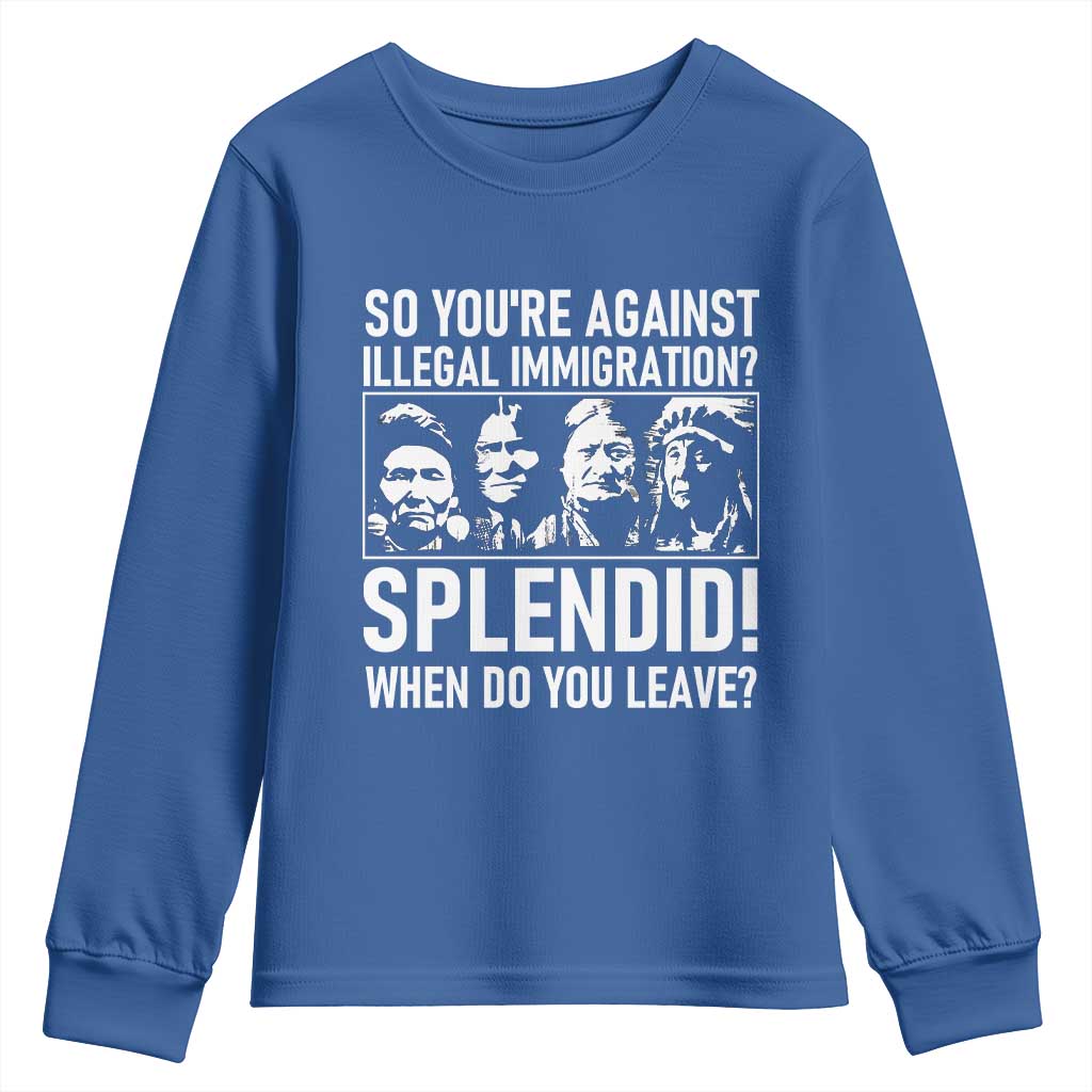 Funny Native American Youth Sweatshirt So You Are Against Illegal Immigration Splendid When Do You Leave TS14 Royal Blue Print Your Wear