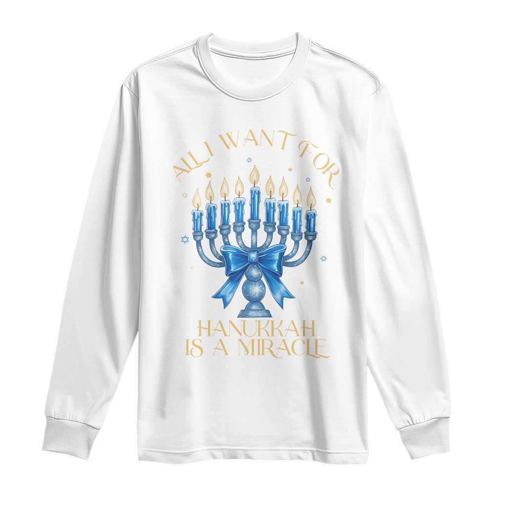 Funny Hanukkah Long Sleeve Shirt All I Want For Chanukkah Is A Miracle TS14 White Print Your Wear