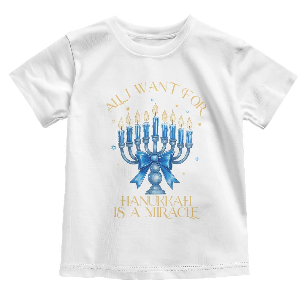 Funny Hanukkah Toddler T Shirt All I Want For Chanukkah Is A Miracle TS14 White Print Your Wear