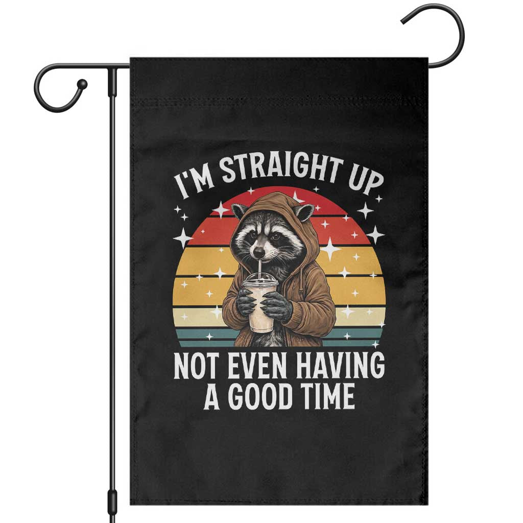 Funny Raccoon Meme Garden Flag I Am Straight Up Not Even Having A Good Time TS14 Black Print Your Wear
