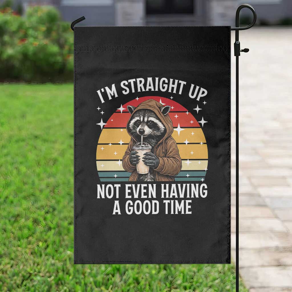 Funny Raccoon Meme Garden Flag I Am Straight Up Not Even Having A Good Time TS14 Print Your Wear