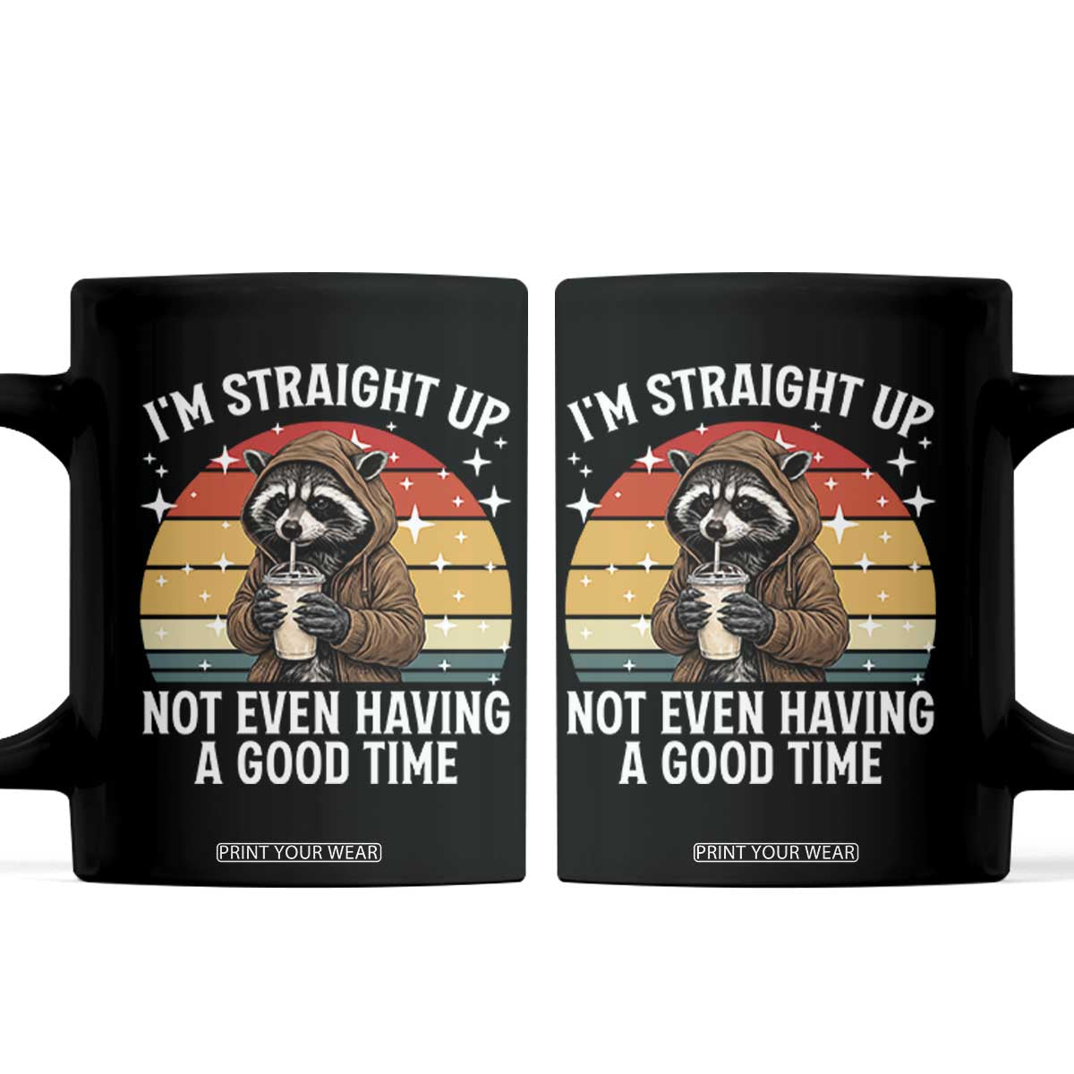 Funny Raccoon Meme Coffee Mug I Am Straight Up Not Even Having A Good Time TS14 Black Print Your Wear