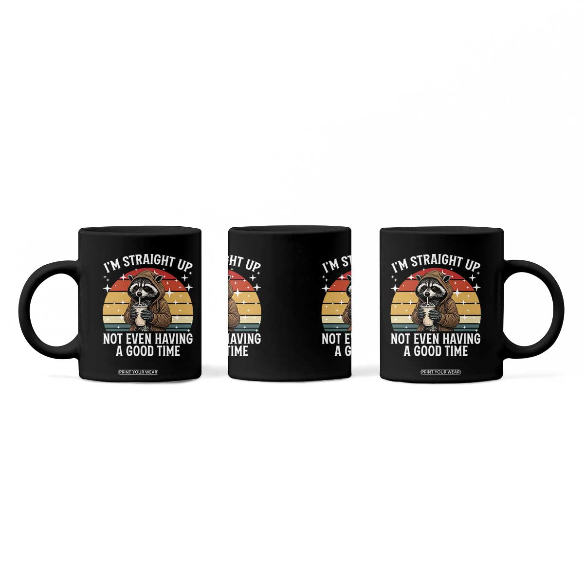 Funny Raccoon Meme Coffee Mug I Am Straight Up Not Even Having A Good Time TS14 Print Your Wear