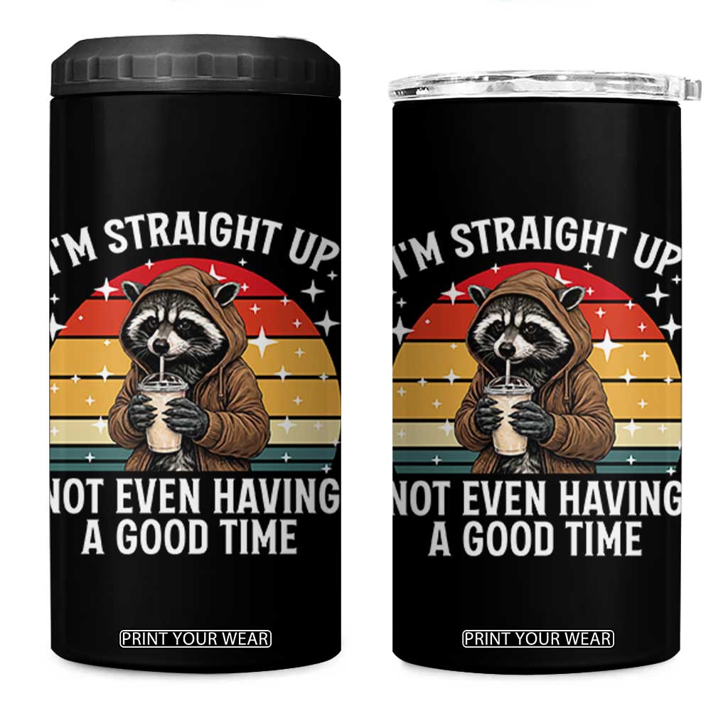 Funny Raccoon Meme 4 in 1 Can Cooler Tumbler I Am Straight Up Not Even Having A Good Time TS14 One Size: 16 oz Black Print Your Wear