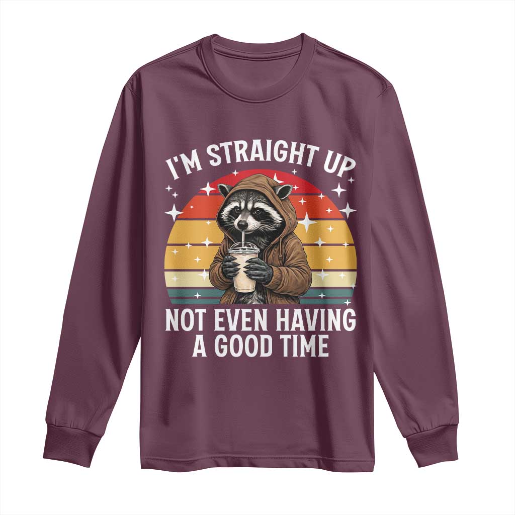 Funny Raccoon Meme Long Sleeve Shirt I Am Straight Up Not Even Having A Good Time TS14 Maroon Print Your Wear