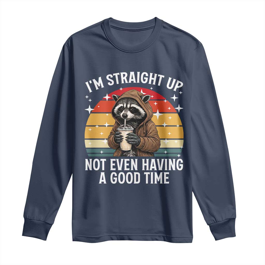 Funny Raccoon Meme Long Sleeve Shirt I Am Straight Up Not Even Having A Good Time TS14 Navy Print Your Wear